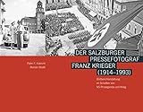  Der Salzburger Pressefotograf Franz Krieger (1914–1993): Bildberichterstattung im Schatten von NS-Propaganda und Krieg (Schriftenreihe des Archivs der Stadt Salzburg)