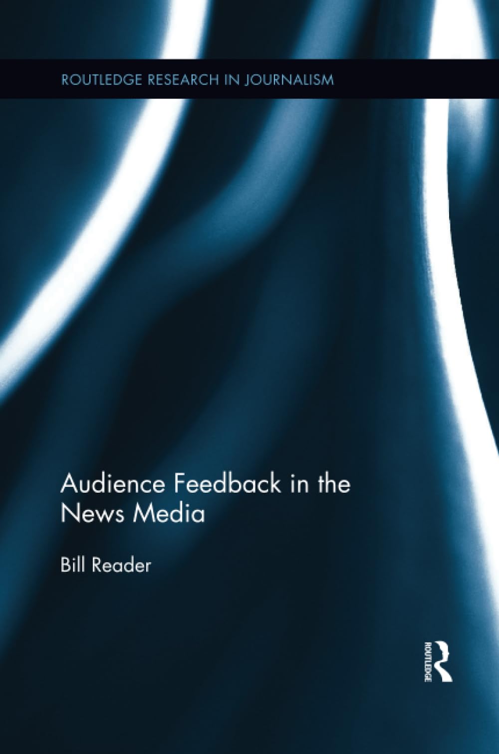 Audience Feedback in the News Media (Routledge Research in Journalism)