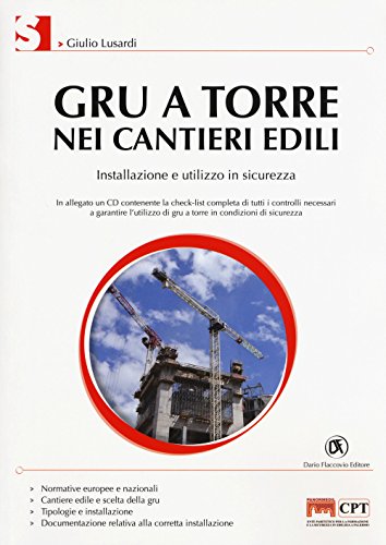  Gru a torre nei cantieri edili. Installazione e utilizzo in sicurezza. Con CD-ROM