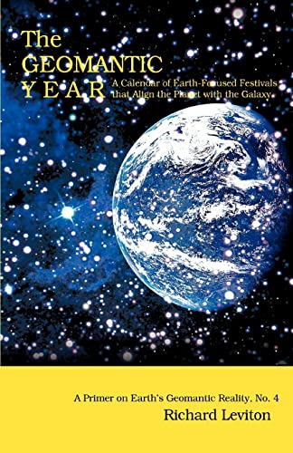The Geomantic Year: A Calendar of Earth-Focused Festivals that Align the Planet with the Galaxy