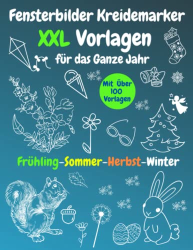 Fensterbilder Kreidemarker Vorlagen XXL: Wiederverwendbare | Mit über 100 Schablonen für das ganze Jahr - Frühling, Sommer, Herbst, Winter | Schöne ... | Bemalen mit dem abwischbaren Kreidestift! Fensterbilder Kreidemarker Vorlagen XXL: Wiederverwendbare | Mit über 100 Schablonen für das ganze Jahr - Frühling, Sommer, Herbst, Winter | Schöne ... | Bemalen mit dem abwischbaren Kreidestift!