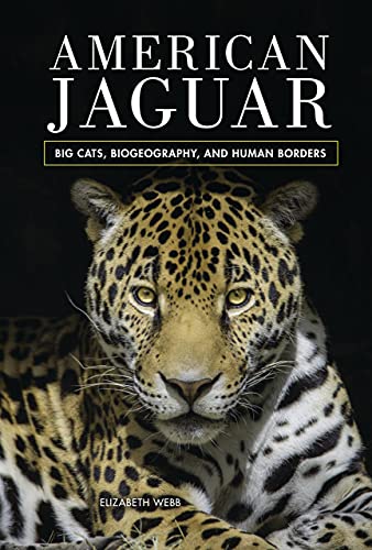 American Jaguar: Big Cats, Biogeography, and Human Borders (English Edition)