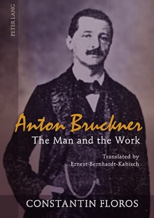 Anton Bruckner: The Man and the Work- Translated by Ernest Bernhardt-Kabisch New Edition book cover