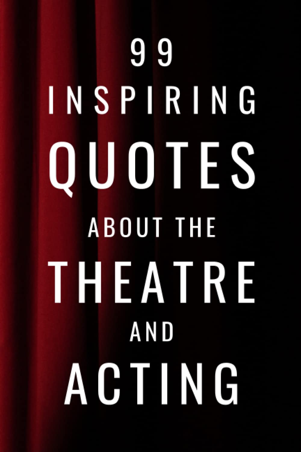 99 Inspiring Quotes About The Theatre And Acting