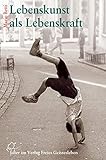 Lebenskunst als Lebenskraft: Vom schöpferischen Umgang mit der Freiheit (falter)