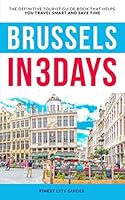 Brussels in 3 Days: The Definitive Tourist Guide Book That Helps You Travel Smart and Save Time 1521808821 Book Cover