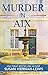 Murder in Aix: Book 5 in the Maggie Newberry Mysteries (The Maggie Newberry Mystery Series)