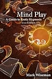 Mind Play: A Guide to Erotic Hypnosis