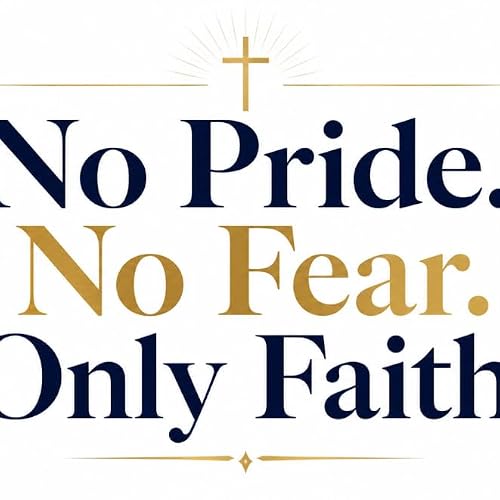 No Pride. No Fear. Only Faith.