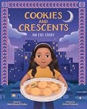 Cookies and Crescents: An Eid Story (A Picture Book)