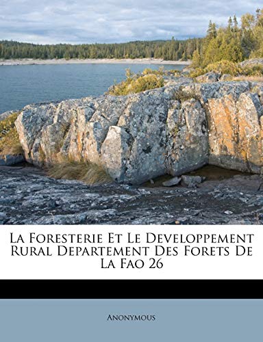 La Foresterie Et Le Developpement Rural Departement Des Forets de la Fao 26 (French Edition)