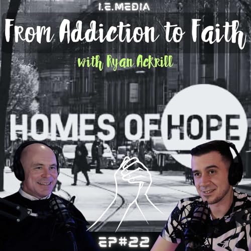 From Addiction to Faith [My Journey] - EP#22 with Ryan Ackrill