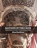Bastions of the Cross: Medieval Rock-Cut Cruciform Churches of Tigray, Ethiopia (Dumbarton Oaks Studies)