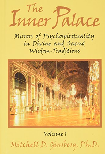 The Inner Palace: Mirrors of Psychospirituality in Divine and Sacred Wisdom Traditions, Volume 1