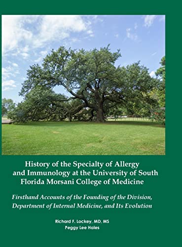 History of the Specialty of Allergy and Immunology at the University of South Florida Morsani College of Medicine: Firsthand Accounts of the Founding ... of Internal Medicine, and Its Evolution