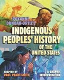 Roxanne Dunbar-Ortiz's Indigenous Peoples' History of the United States: A Graphic Interpretation (ReVisioning History Book 8)