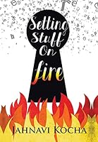 Setting Stuff on Fire 1482841606 Book Cover