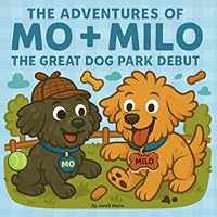 The Great Dog Park Debut (The Adventures of Mo + Milo) B0F5NJTZ57 Book Cover