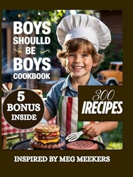 Hardcover BOYS SHOULD BE BOYS COOKBOOK: Recipes to Raise Brave Boys with Big Appetites and Bigger Hearts Book
