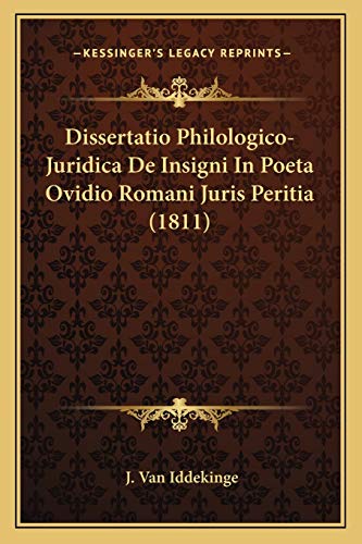 Dissertatio Philologico-Juridica De Insigni In Poeta Ovidio Romani Juris Peritia (1811) (Latin Edition)