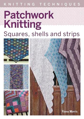 Patchwork Knitting: Squares, shells and strips (Knitting Techniques)