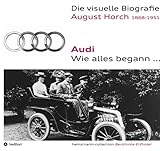  Die visuelle Biografie August Horch / Audi - Wie alles begann...