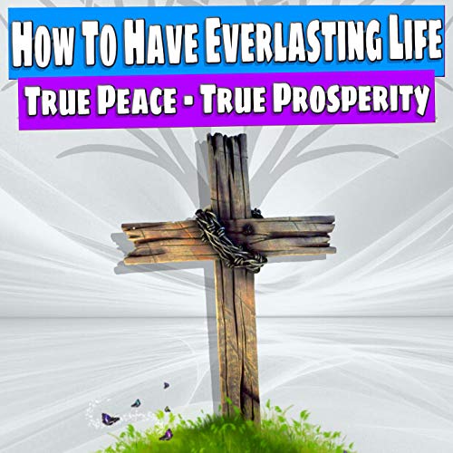 21 - How To Have Everlasting Life In Christ Jesus
