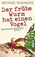 Der frühe Wurm hat einen Vogel: Vermischte Schriften. Band I 349230236X Book Cover