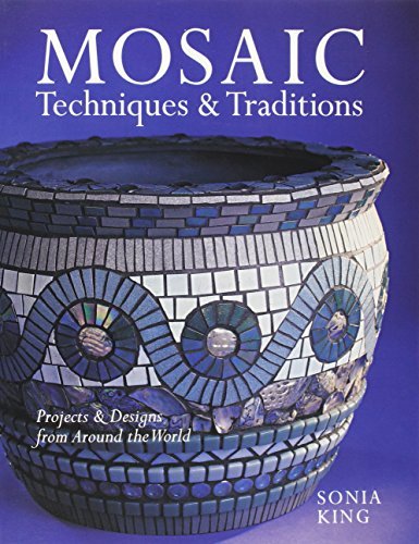 Mosaic Techniques & Traditions: Projects & Designs from Around the World: Projects and Designs from Around the World by Sonia King (2007-04-01)