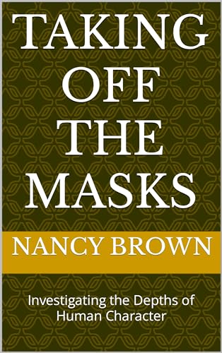 Taking off the Masks : Investigating the Depths of Human Character (English Edition)