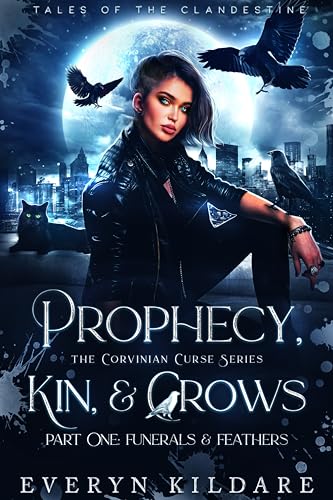 Prophecy, Kin, & Crows Part One (Tales of the Clandestine - The Corvinian Curse Book 2)