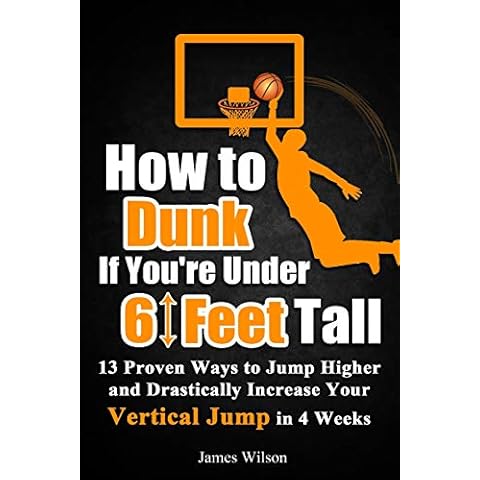 How to Dunk if You’re Under 6 Feet Tall: 13 Proven Ways to Jump Higher and Drastically Increase Your Vertical Jump in 4 Weeks (Vertical Jump Training Program in Black&White) Cover