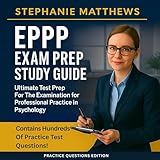 EPPP Exam Prep Study Guide - Ultimate Test Prep for the Examination for Professional Practice in Psychology - Practice Questions Edition: Contains Hundreds of Practice Test Questions!