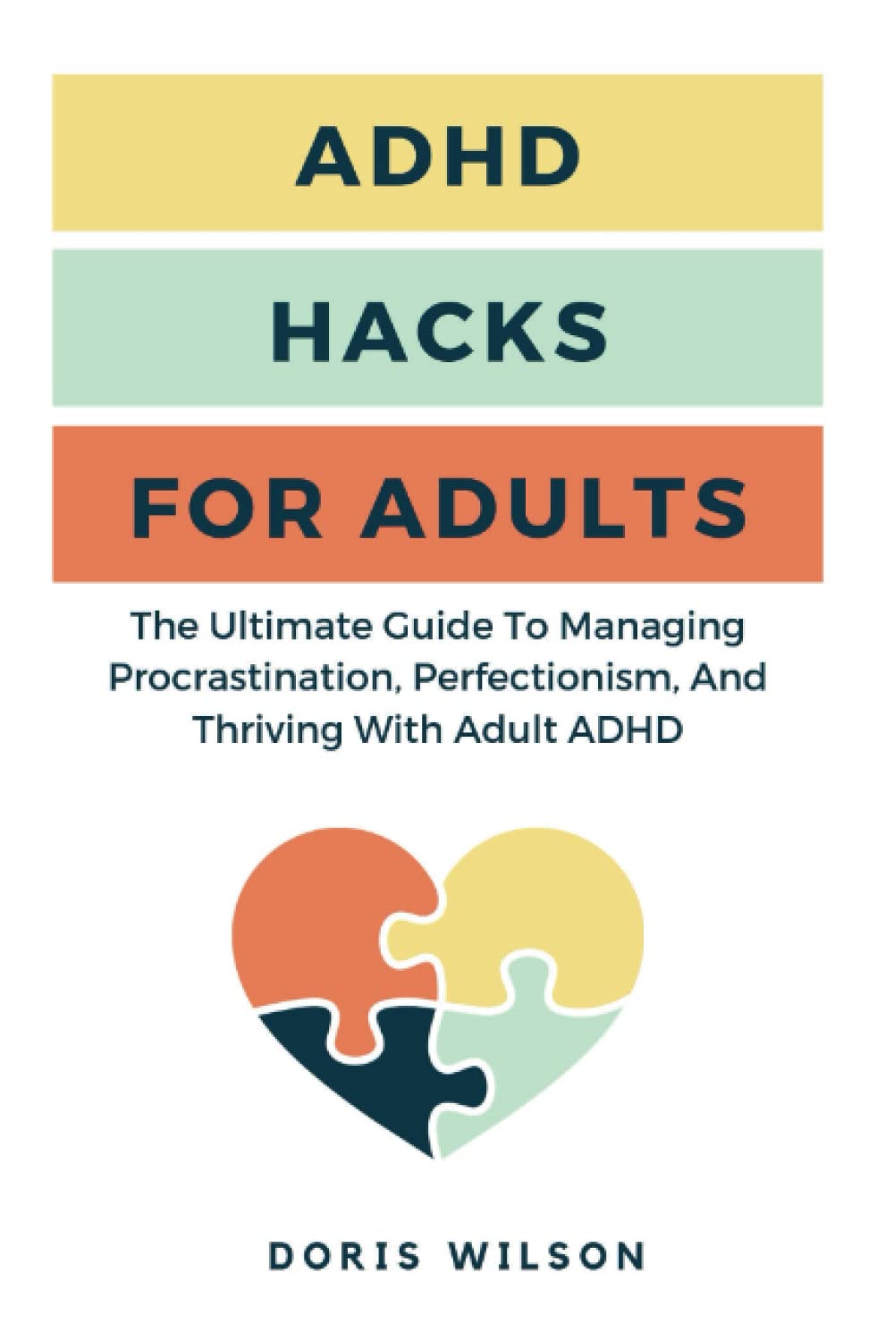 ADHD Hacks For Adults: The Ultimate Guide To Managing Procrastination, Perfectionism, And Thriving With Adult ADHD