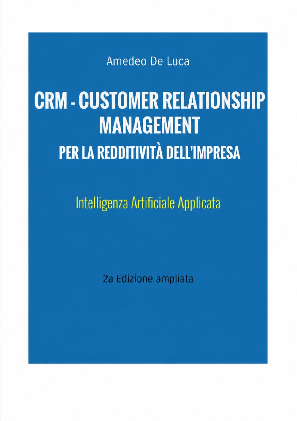 CRM - Customer Relationship Management per la Redditività dell'Impresa: Intelligenza Artificiale applicata (Management per l'Impresa – Data Management, Innovazione e Intelligenza Artificiale)