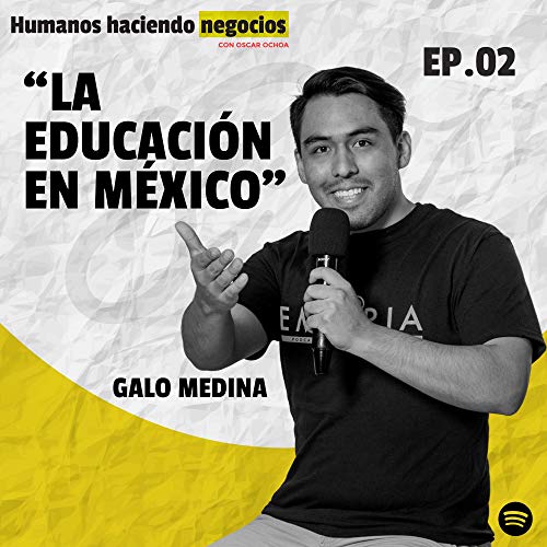 2 &bull; LA EDUCACI&Oacute;N EN M&Eacute;XICO &bull; GALO MEDINA