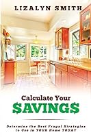Calculate Your Savings: Determine the Best Frugal Strategies to Use in Your Home Today 0986301809 Book Cover