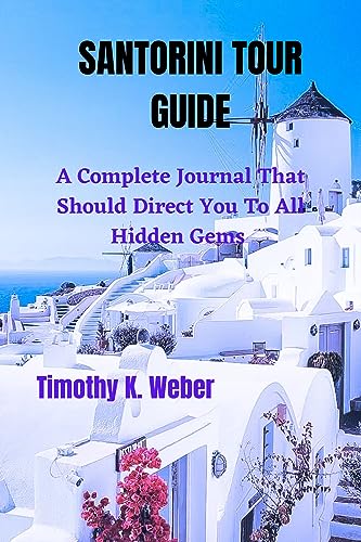 livre Santorini Tour Guide: Do You Want To Visit Santorini ? Best Places To Enjoy Yourself In Santorini, Greece. Your Wanderlust Should Lead You To This Historical City. (English Edition)