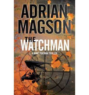 [ THE WATCHMAN: A MARC PORTMAN THRILLER By Magson, Adrian ( Author ) Hardcover May-01-2014