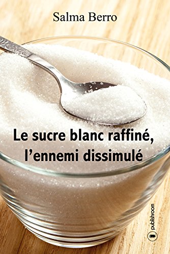 Le sucre blanc raffiné, l'ennemi dissimulé