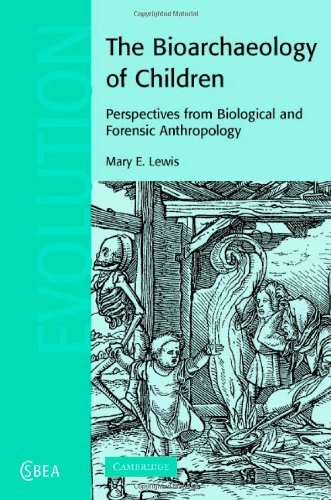 The Bioarchaeology of Children: Perspectives from Biological and Forensic Anthropology (Cambridge Studies in Biological and Evolutionary Anthropology Book 50)