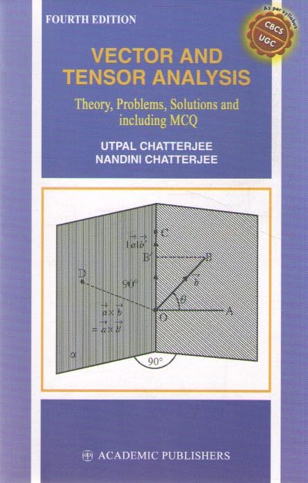 VECTOR AND TENSOR ANALYSIS [4 TH EDITION] THEORY, PROBLEMS, SOLUTIONS AND INCLUDING MCQ BY UTPAL CHATTERJEE & NANDINI CHATTERJEE Paperback – 1 January 2022