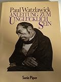 Anleitung zum Unglücklichsein. - Paul Watzlawick