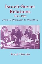 Israeli-Soviet Relations, 1953-1967: From Confrontation to Disruption (Cummings Center Series)