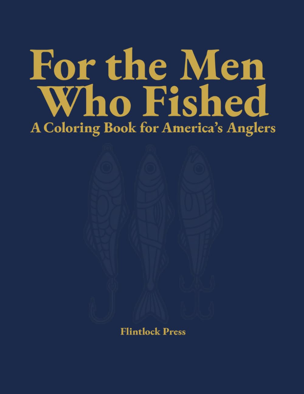 For the Men Who Fished: A Calming Coloring Book for Senior Men | Large Print, Bold Lines | Fisherman's Edition: Designed for Senior Men with Dementia, Alzheimer's & Low Vision