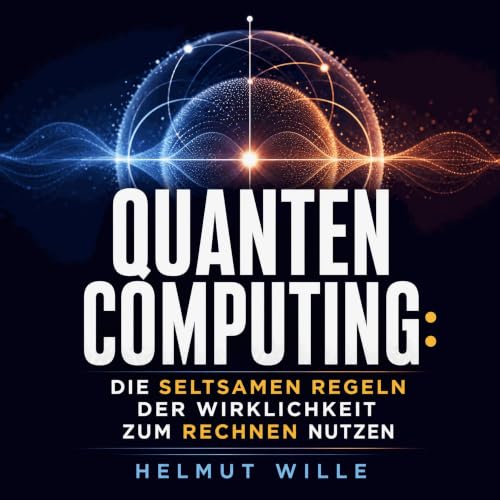 Quantencomputing: Die seltsamen Regeln der Wirklichkeit zum Rechnen nutzen Titelbild