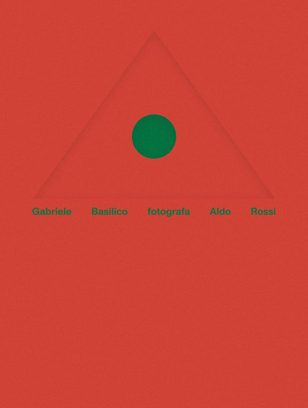 Gabriele Basilico fotografa Aldo Rossi. Ediz. italiana e inglese
