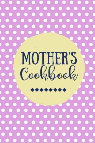Mother's Cookbook: Create Your Own Cookbook, Blank Recipe Book, 100 Pages, Plum Pink Polka Dots (Gifts for Mom)
