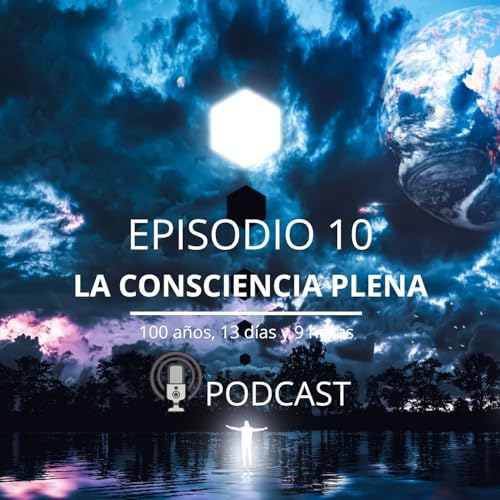 Episodio 10. El despertar a la consciencia plena
