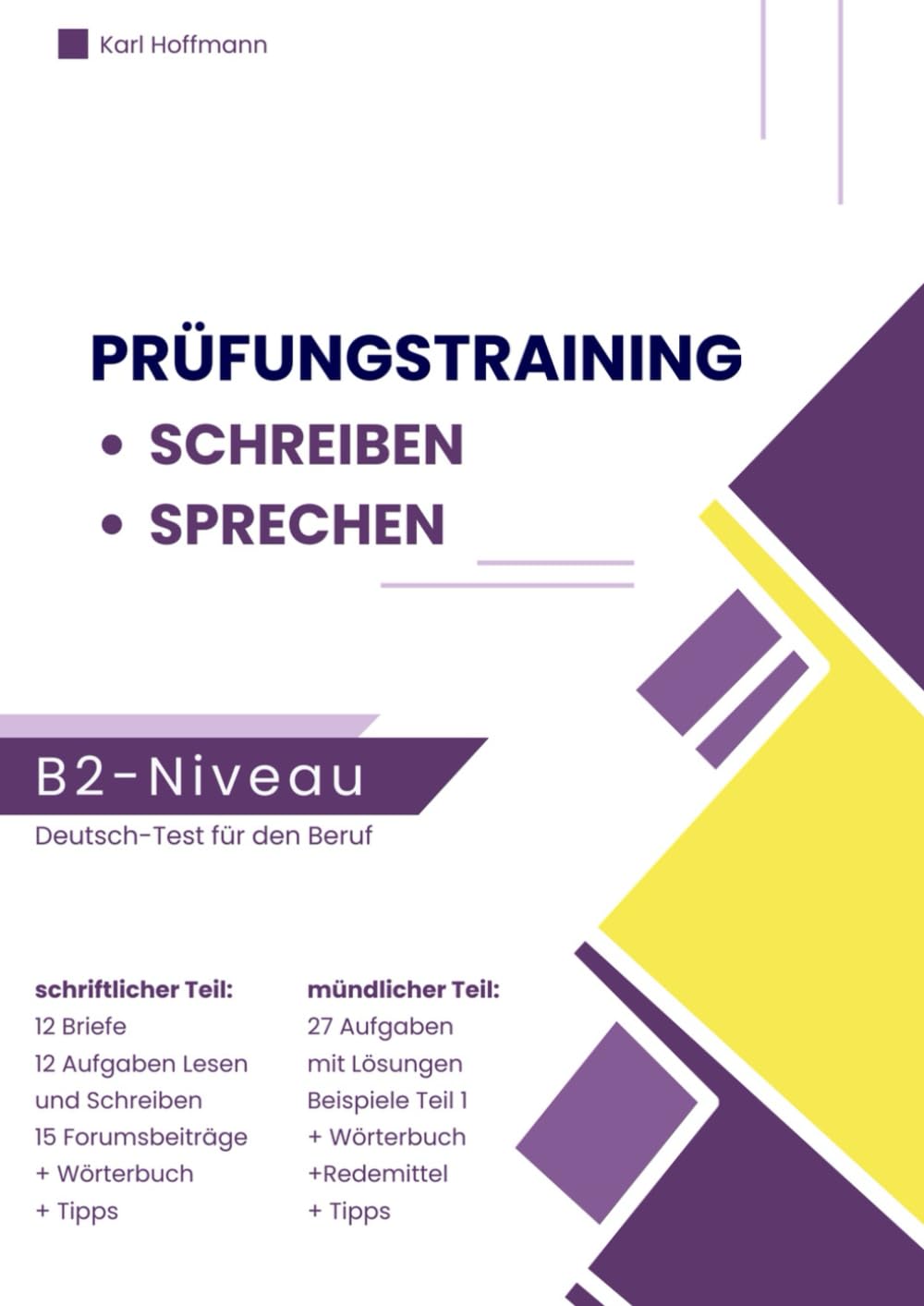Deutsch-Test für den Beruf B2 – Schreiben und Sprechen Prüfungstraining: 12 Briefe, 12 Aufgaben Lesen und Schreiben, 15 Forumsbeiträge und mündliche ... Beispielen, Tipps, Wörterbuch und Redemitteln